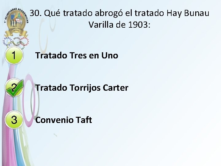 30. Qué tratado abrogó el tratado Hay Bunau Varilla de 1903: Tratado Tres en