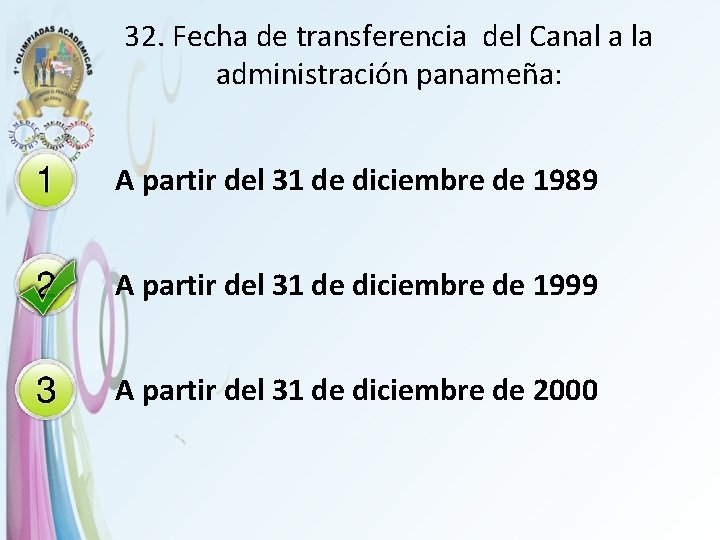 32. Fecha de transferencia del Canal a la administración panameña: A partir del 31