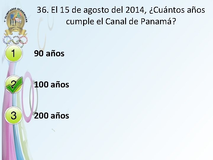 36. El 15 de agosto del 2014, ¿Cuántos años cumple el Canal de Panamá?