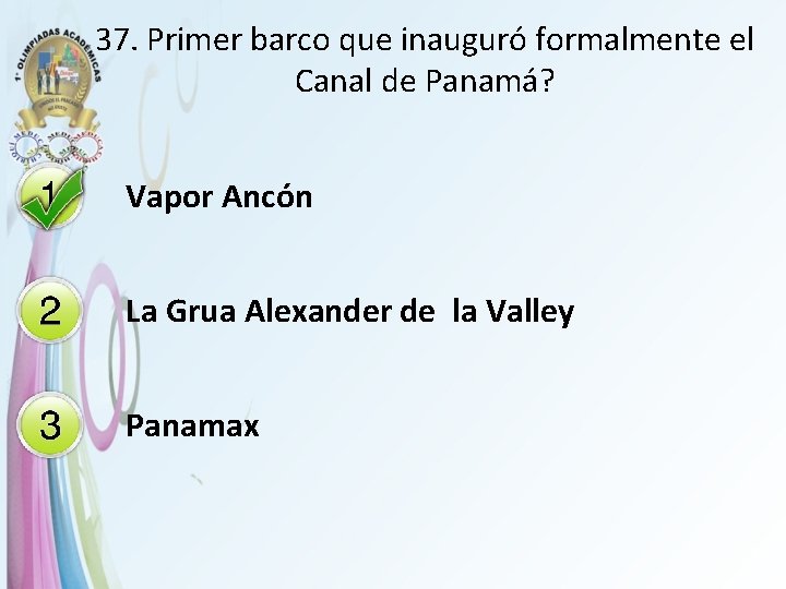 37. Primer barco que inauguró formalmente el Canal de Panamá? Vapor Ancón La Grua