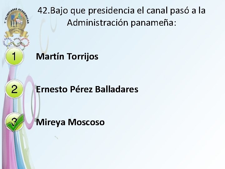 42. Bajo que presidencia el canal pasó a la Administración panameña: Martín Torrijos Ernesto