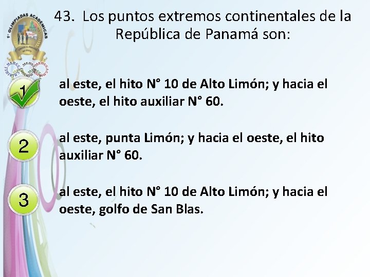 43. Los puntos extremos continentales de la República de Panamá son: al este, el