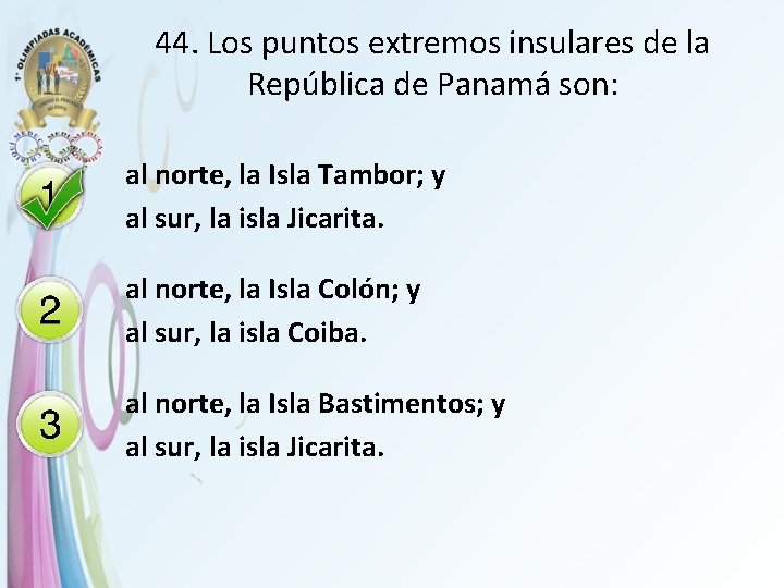 44. Los puntos extremos insulares de la República de Panamá son: al norte, la