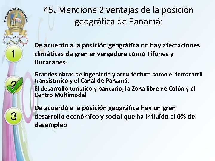 45. Mencione 2 ventajas de la posición geográfica de Panamá: De acuerdo a la