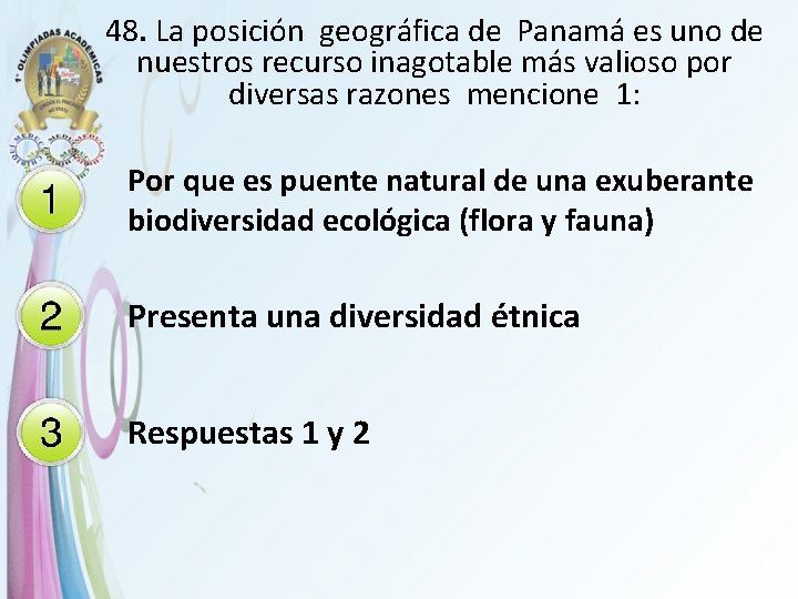 48. La posición geográfica de Panamá es uno de nuestros recurso inagotable más valioso