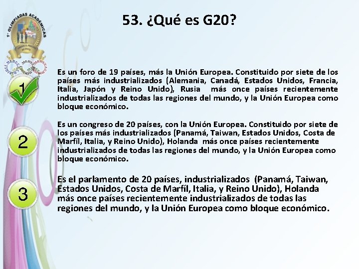 53. ¿Qué es G 20? Es un foro de 19 países, más la Unión