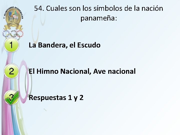 54. Cuales son los símbolos de la nación panameña: La Bandera, el Escudo El