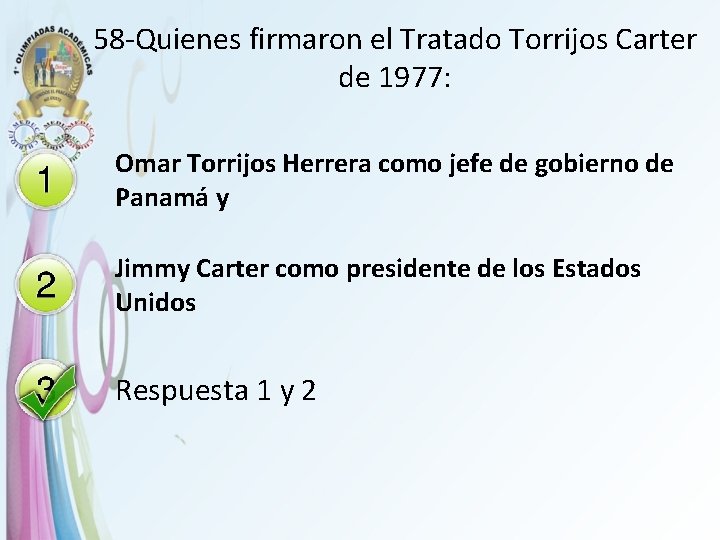 58 -Quienes firmaron el Tratado Torrijos Carter de 1977: Omar Torrijos Herrera como jefe