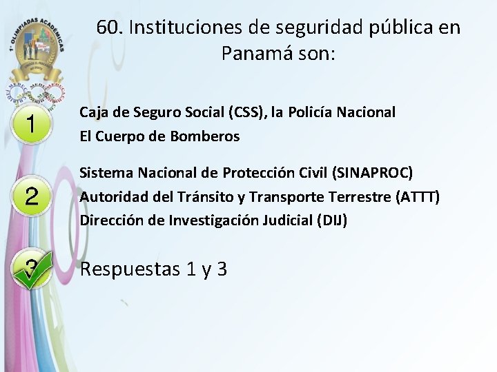 60. Instituciones de seguridad pública en Panamá son: Caja de Seguro Social (CSS), la