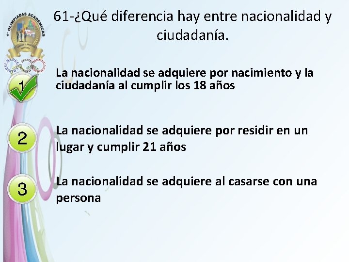 61 -¿Qué diferencia hay entre nacionalidad y ciudadanía. La nacionalidad se adquiere por nacimiento