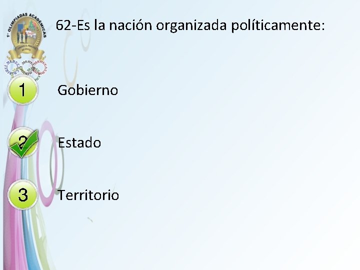 62 -Es la nación organizada políticamente: Gobierno Estado Territorio 