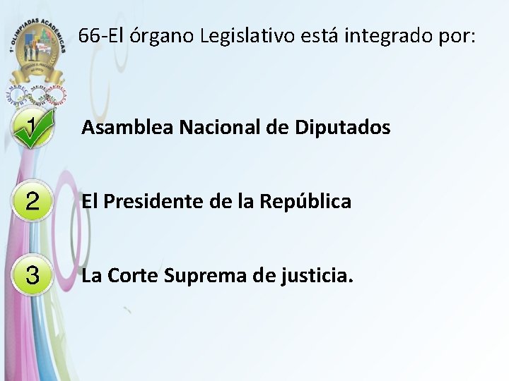 66 -El órgano Legislativo está integrado por: Asamblea Nacional de Diputados El Presidente de
