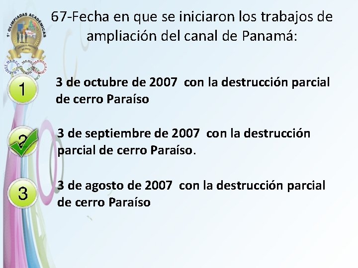 67 -Fecha en que se iniciaron los trabajos de ampliación del canal de Panamá: