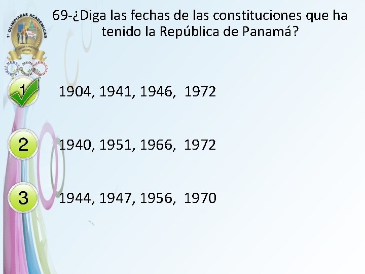 69 -¿Diga las fechas de las constituciones que ha tenido la República de Panamá?