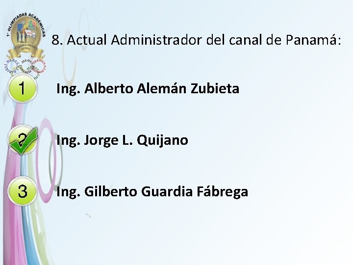 8. Actual Administrador del canal de Panamá: Ing. Alberto Alemán Zubieta Ing. Jorge L.