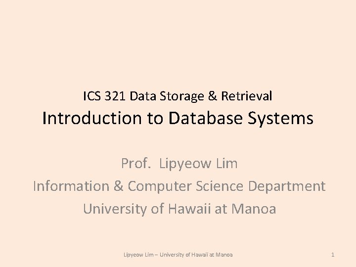 ICS 321 Data Storage & Retrieval Introduction to Database Systems Prof. Lipyeow Lim Information