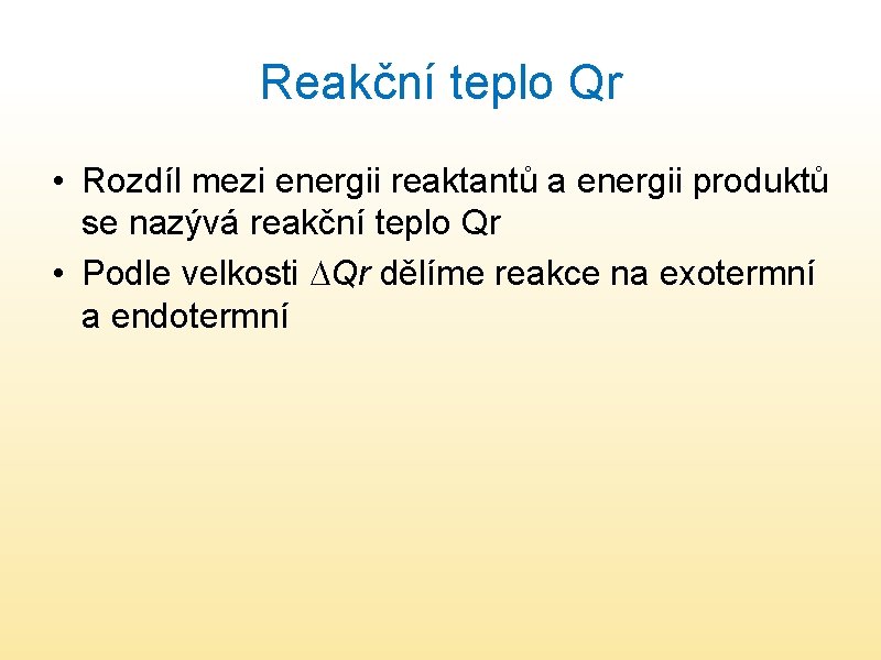 Reakční teplo Qr • Rozdíl mezi energii reaktantů a energii produktů se nazývá reakční
