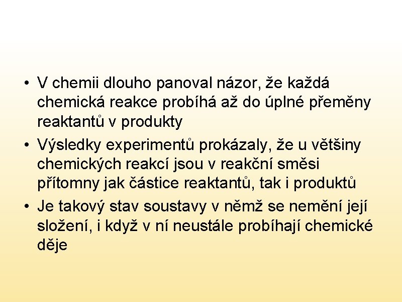  • V chemii dlouho panoval názor, že každá chemická reakce probíhá až do