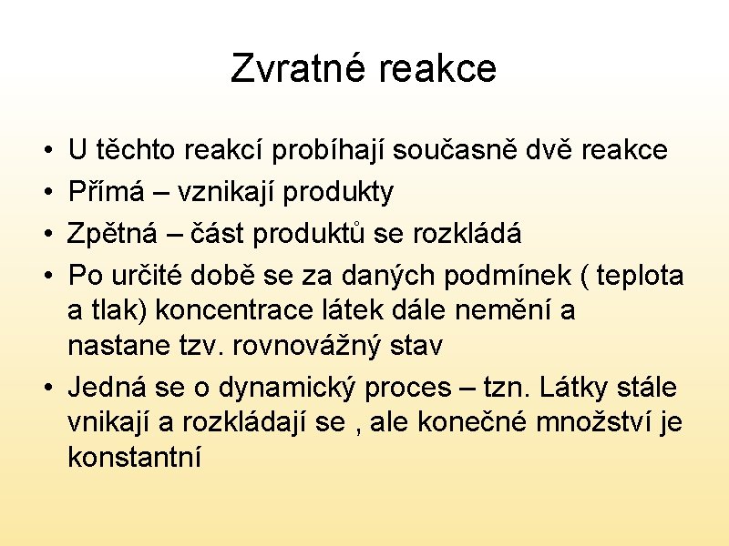 Zvratné reakce • • U těchto reakcí probíhají současně dvě reakce Přímá – vznikají