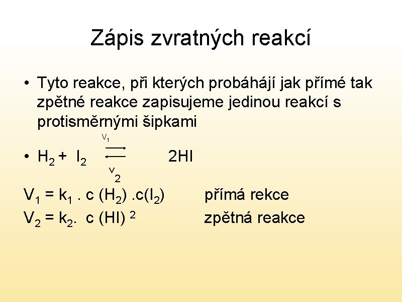 Zápis zvratných reakcí • Tyto reakce, při kterých probáhájí jak přímé tak zpětné reakce