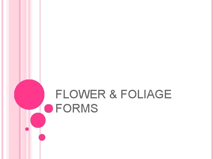 FLOWER & FOLIAGE FORMS 