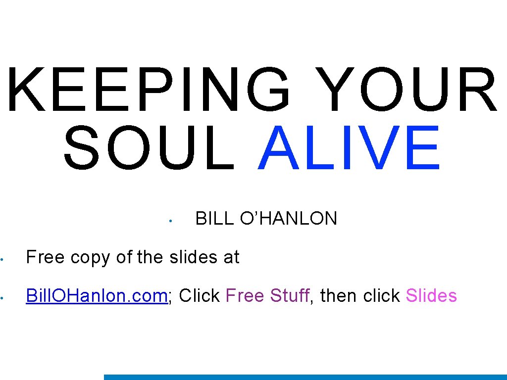 KEEPING YOUR SOUL ALIVE KEEPING YOUR SOUL • BILL O’HANLON • Free copy of