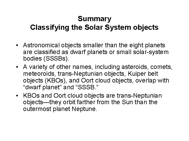 Summary Classifying the Solar System objects • Astronomical objects smaller than the eight planets