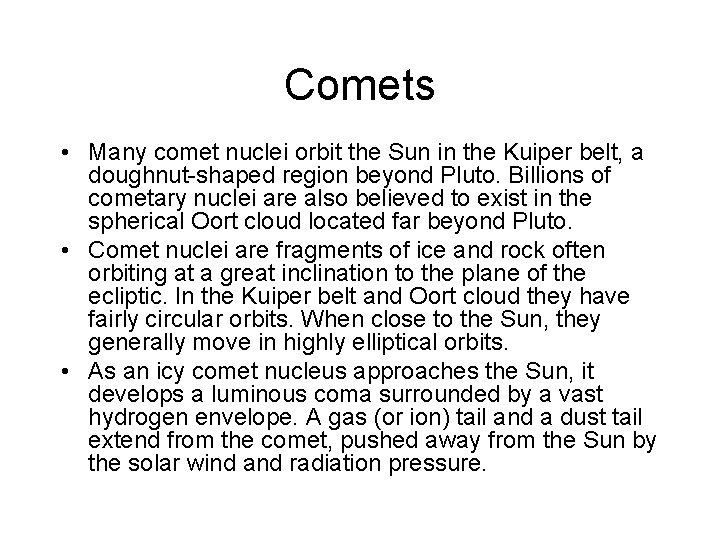 Comets • Many comet nuclei orbit the Sun in the Kuiper belt, a doughnut-shaped