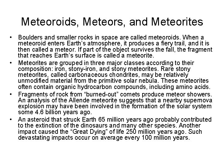 Meteoroids, Meteors, and Meteorites • Boulders and smaller rocks in space are called meteoroids.