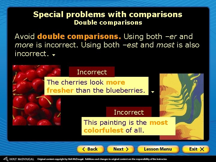 Special problems with comparisons Double comparisons Avoid double comparisons. Using both –er and more