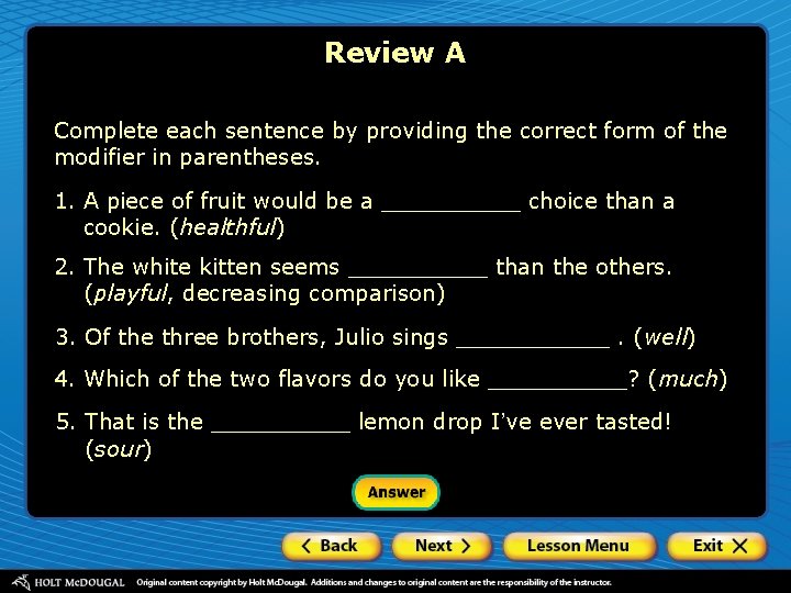 Review A Complete each sentence by providing the correct form of the modifier in