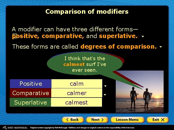 Comparison of modifiers A modifier can have three different forms— positive, comparative, and superlative.