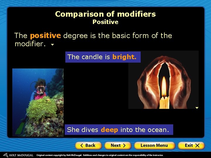 Comparison of modifiers Positive The positive degree is the basic form of the modifier.