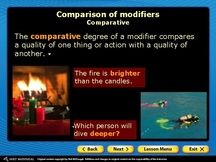 Comparison of modifiers Comparative The comparative degree of a modifier compares a quality of