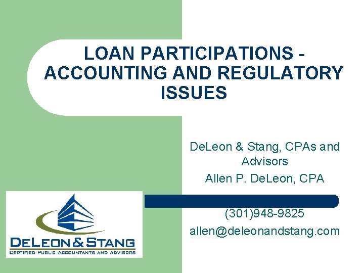 LOAN PARTICIPATIONS ACCOUNTING AND REGULATORY ISSUES De. Leon & Stang, CPAs and Advisors Allen