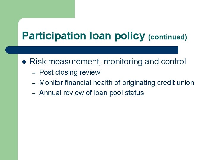 Participation loan policy (continued) l Risk measurement, monitoring and control – – – Post