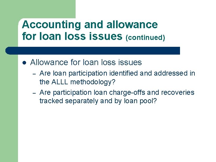 Accounting and allowance for loan loss issues (continued) l Allowance for loan loss issues