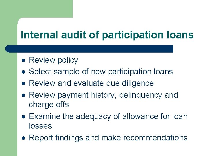 Internal audit of participation loans l l l Review policy Select sample of new