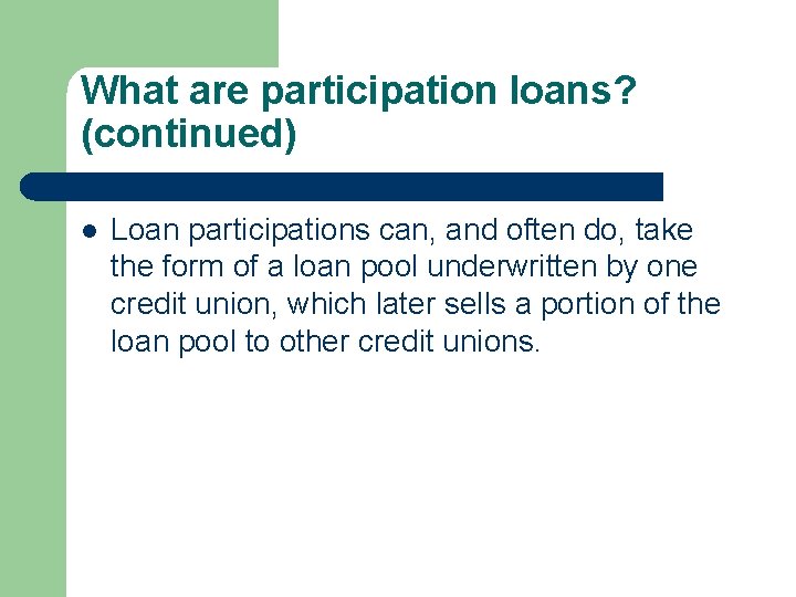 What are participation loans? (continued) l Loan participations can, and often do, take the