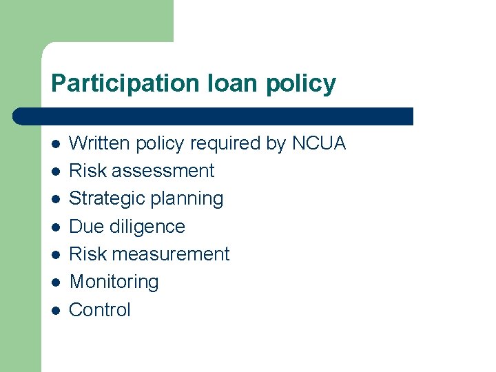 Participation loan policy l l l l Written policy required by NCUA Risk assessment