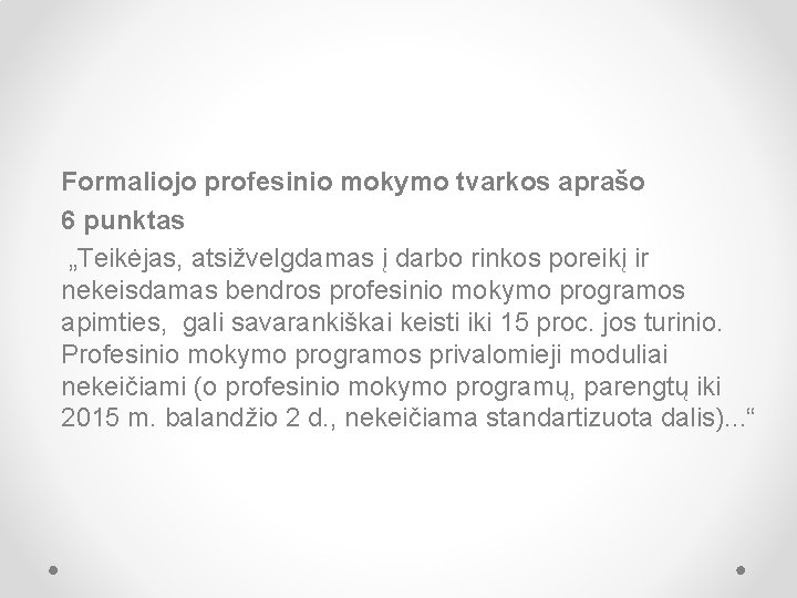 Formaliojo profesinio mokymo tvarkos aprašo 6 punktas „Teikėjas, atsižvelgdamas į darbo rinkos poreikį ir