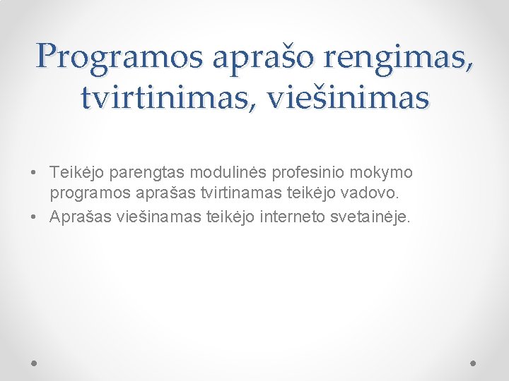 Programos aprašo rengimas, tvirtinimas, viešinimas • Teikėjo parengtas modulinės profesinio mokymo programos aprašas tvirtinamas