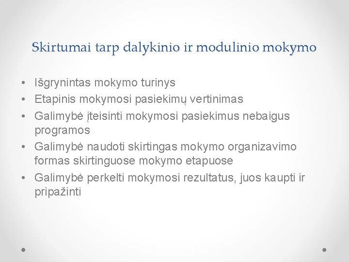 Skirtumai tarp dalykinio ir modulinio mokymo • Išgrynintas mokymo turinys • Etapinis mokymosi pasiekimų