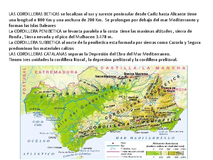 LAS CORDILLERAS BETICAS se localizan al sur y sureste peninsular desde Cadiz hasta Alicante