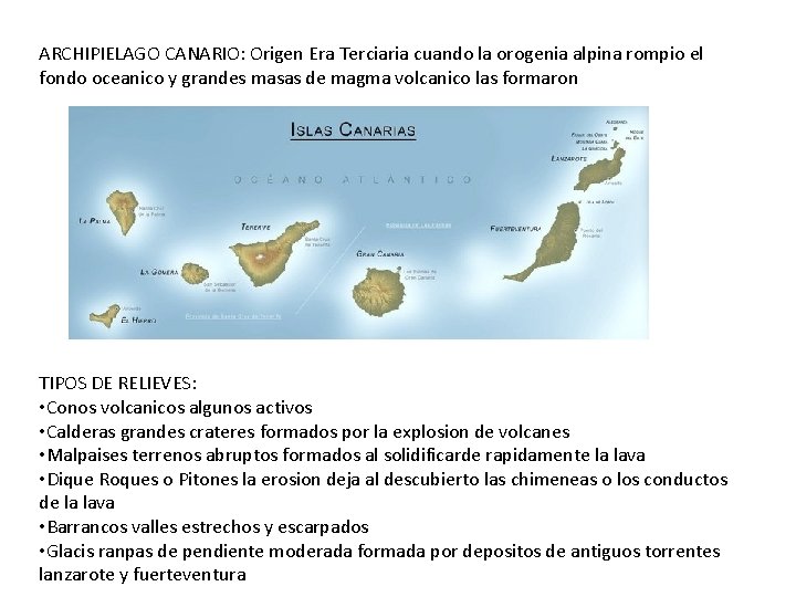 ARCHIPIELAGO CANARIO: Origen Era Terciaria cuando la orogenia alpina rompio el fondo oceanico y