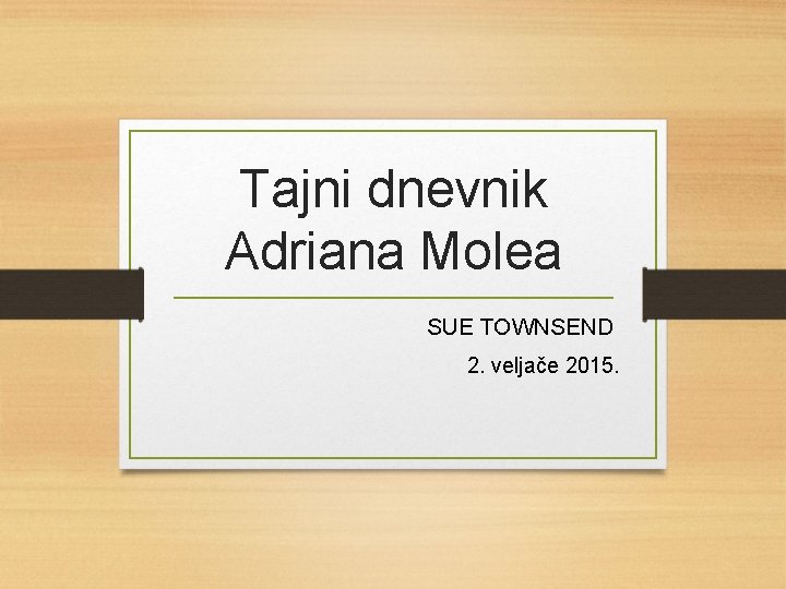 Tajni dnevnik Adriana Molea SUE TOWNSEND 2. veljače 2015. 