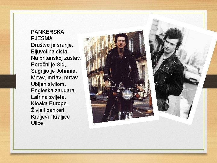 PANKERSKA PJESMA Društvo je sranje, Bljuvotina čista. Na britanskoj zastavi Poročni je Sid, Sagnjio