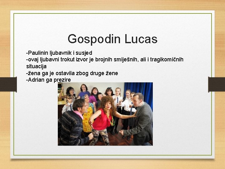 Gospodin Lucas -Paulinin ljubavnik i susjed -ovaj ljubavni trokut izvor je brojnih smiješnih, ali