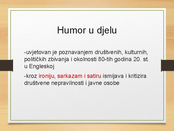 Humor u djelu -uvjetovan je poznavanjem društvenih, kulturnih, političkih zbivanja i okolnosti 80 -tih