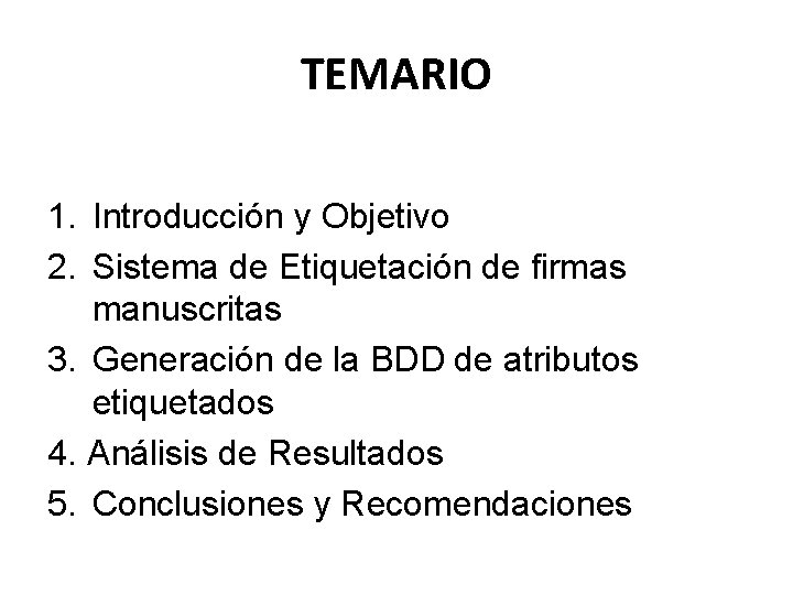 TEMARIO 1. Introducción y Objetivo 2. Sistema de Etiquetación de firmas manuscritas 3. Generación